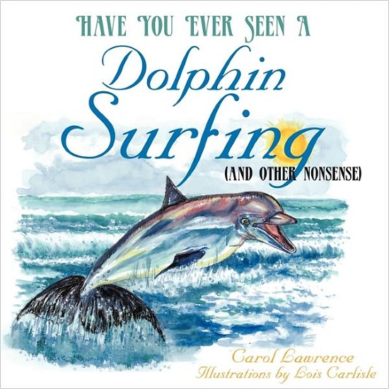 Cover for Carol Lawrence · Have You Ever Seen a Dolphin Surfing: (And Other Nonsense) (Taschenbuch) (2010)