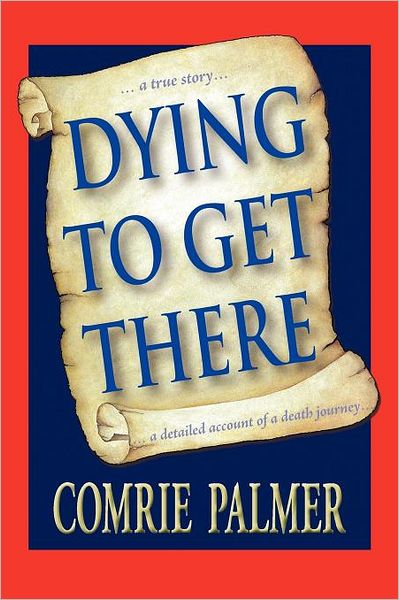 Cover for Comrie Palmer · Dying to Get There: . . . a True Story . . . . . . a Detailed Account of a Death Journey . . . . (Paperback Book) (2011)