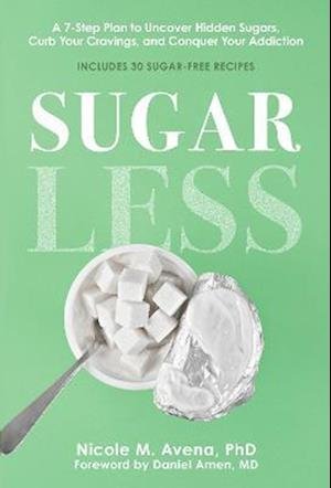 Cover for Avena, Nicole M., PhD · Sugarless: A 7-Step Plan to Uncover Hidden Sugars, Curb Your Cravings, and Conquer Your Addiction (Taschenbuch) [UK edition] (2024)