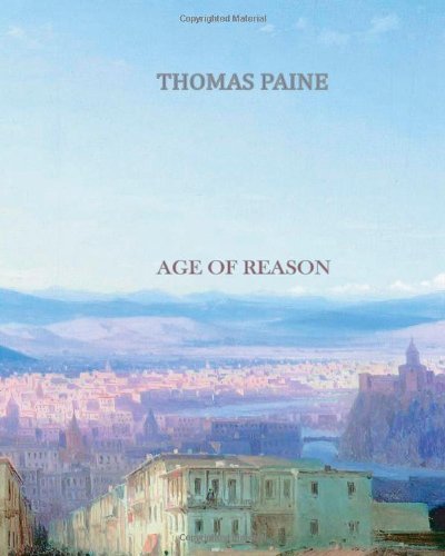 Age of Reason - Thomas Paine - Livros - CreateSpace Independent Publishing Platf - 9781456568542 - 23 de janeiro de 2011