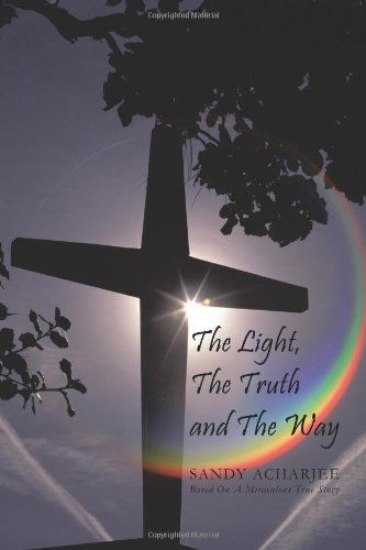 Cover for Sandy Acharjee · The Light, the Truth and the Way (Paperback Book) (2011)