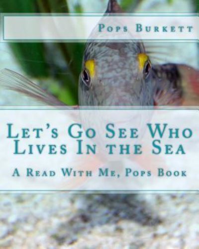 Cover for Pops Burkett · Let's Go See Who Lives in the Sea: a Read with Me, Pops Book (Paperback Book) (2011)