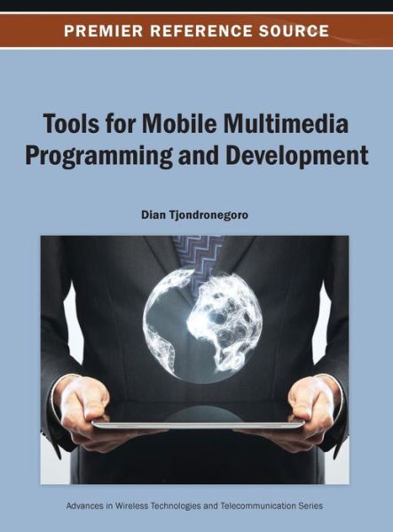 Tools for Mobile Multimedia Programming and Development (Advances in Woreless Technologies and Telecommunication) (Advances in Wireless Technologies and Telecommunication) - D. Tjondronegoro - Bøger - IGI Global - 9781466640542 - 31. maj 2013