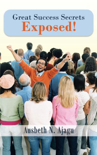 Cover for Ausbeth N. Ajagu · Great Success Secrets Exposed! (Pocketbok) (2012)