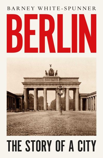 Cover for Barney White-Spunner · Berlin: The Story of a City (Paperback Book) [Export / Airside edition] (2020)