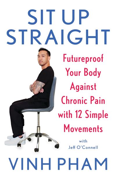 Cover for Vinh Pham · Sit Up Straight: Futureproof Your Body Against Chronic Pain with 12 Simple Movements (Paperback Book) (2022)