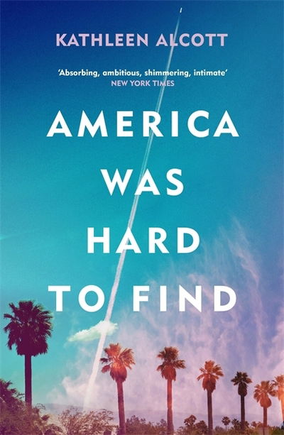 Cover for Kathleen Alcott · America Was Hard to Find (Paperback Book) (2020)