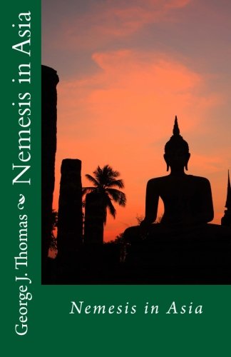 Nemesis in Asia - George J. Thomas - Książki - CreateSpace Independent Publishing Platf - 9781475211542 - 14 stycznia 2013