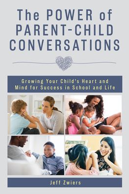 Cover for Jeff Zwiers · The Power of Parent-Child Conversations: Growing Your Child’s Heart and Mind for Success in School and Life (Hardcover Book) (2021)