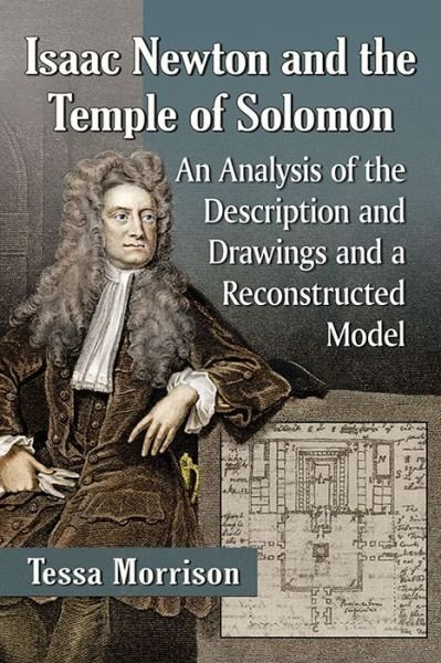 Tessa Morrison · Isaac Newton and the Temple of Solomon: An Analysis of the Description and Drawings and a Reconstructed Model (Taschenbuch) (2016)