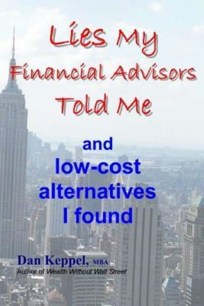 Cover for Dan Keppel Mba · Lies My Financial Advisors Told Me: and Low-cost Alternatives I Found (Paperback Book) (2012)
