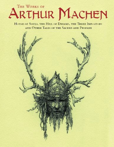 The Works of Arthur Machen: House of Souls, the Hill of Dreams, the Three Impostors and Other Tales of the Sacred and Profane - Arthur Machen - Bøker - CreateSpace Independent Publishing Platf - 9781481007542 - 14. november 2012