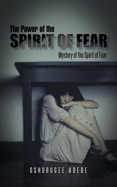 Cover for Oshobugee Adede · The Power of the Spirit of Fear: Mystery of the Spirit of Fear (Paperback Book) (2014)