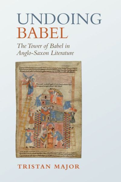 Cover for Tristan Major · Undoing Babel: The Tower of Babel in Anglo-Saxon Literature - Toronto Anglo-Saxon Series (Hardcover Book) (2018)
