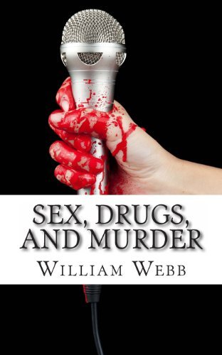 Sex, Drugs, and Murder: 15 Music Murder Scandals That Shocked the World - William Webb - Books - CreateSpace Independent Publishing Platf - 9781492207542 - August 19, 2013