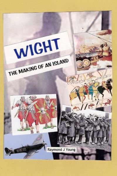 Cover for 0198 Raymond James Young · Wight the Making of an Island: a Novel Approach to the History of the Isle of Wight (Paperback Book) (2013)