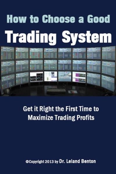 Cover for Leland Benton · How to Choose a Good Trading System: Get It Right the First Time to Maximize Trading Profits (Paperback Book) (2013)
