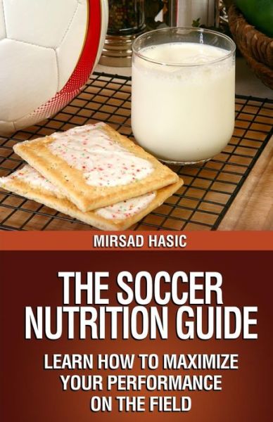 Cover for Mirsad Hasic · The Soccer Nutrition Guide (Paperback Book) (2013)