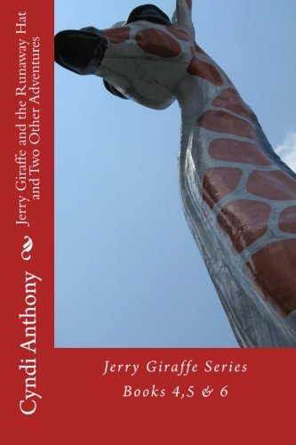 Cover for Cyndi C. Anthony · Jerry Giraffe and the Runaway Hat and Two Other Adventures: the Jerry Giraffe Series Books 4, 5 &amp; 6 (Volume 4) (Pocketbok) (2014)