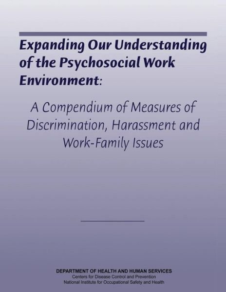 Cover for Department of Health and Human Services · Expanding Our Understanding of the Psychosocial Work Environment: a Compendium of Measures of Discrimination, Harassment, and Work-family Issues (Paperback Book) (2014)