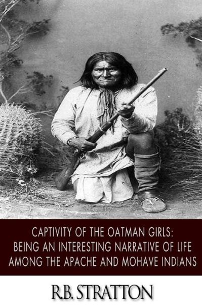 Cover for R B Stratton · Captivity of the Oatman Girls: Being an Interesting Narrative of Life Among the Apache and Mohave Indians (Paperback Book) (2014)