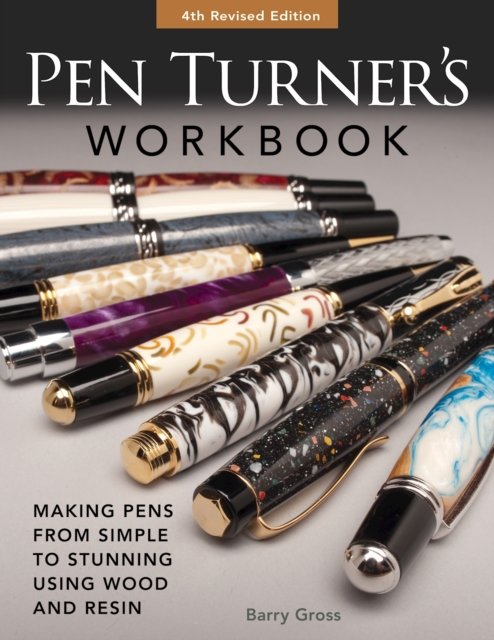 Cover for Barry Gross · Pen Turner's Workbook, Revised 4th Edition: Making Pens from Simple to Stunning Using Wood and Resin (Taschenbuch) (2023)