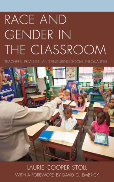 Cover for Laurie Cooper Stoll · Race and Gender in the Classroom: Teachers, Privilege, and Enduring Social Inequalities (Paperback Book) (2015)