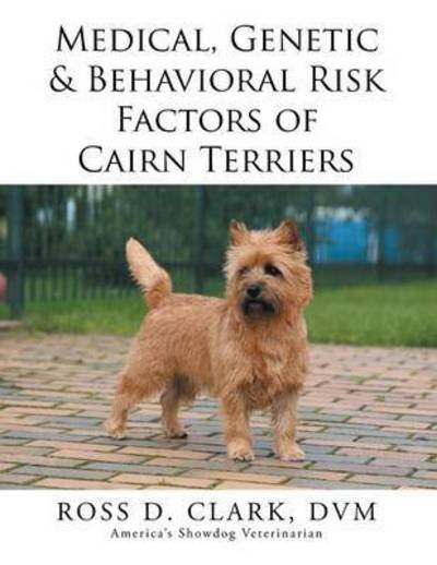 Cover for Dvm Ross D Clark · Medical, Genetic &amp; Behavioral Risk Factors of Cairn Terriers (Paperback Book) (2015)