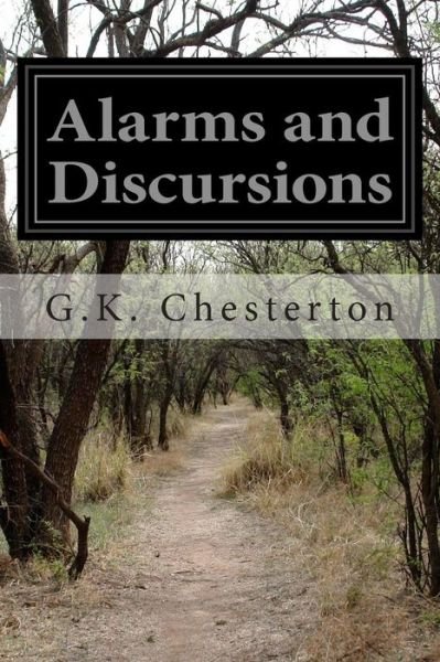 Alarms and Discursions - G K Chesterton - Bøker - Createspace - 9781499604542 - 19. mai 2014