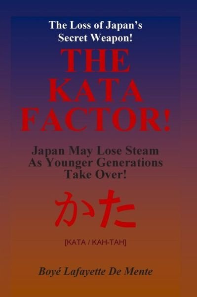 The Kata Factor - Japan's Secret Weapon!: the Cultural Programming That Made the Japanese a Superior People! - Boye Lafayette De Mente - Bücher - Createspace - 9781500935542 - 26. August 2014