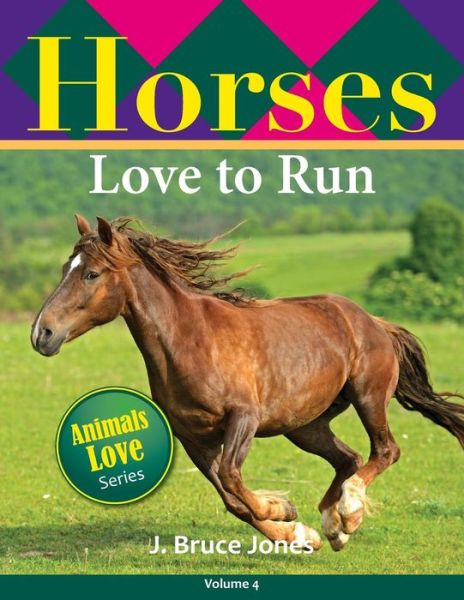 Cover for J Bruce Jones · Horses Love to Run (Taschenbuch) (2014)