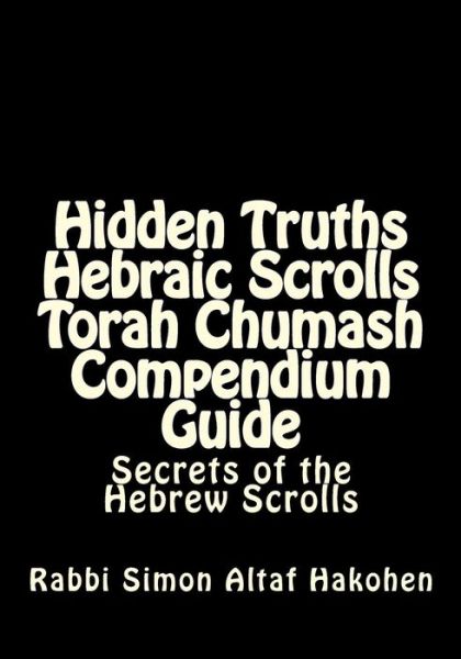 Cover for Rabbi Simon Altaf Hakohen · Hidden Truths Hebraic Scrolls Torah Chumash Compendium Guide (Paperback Book) (2014)