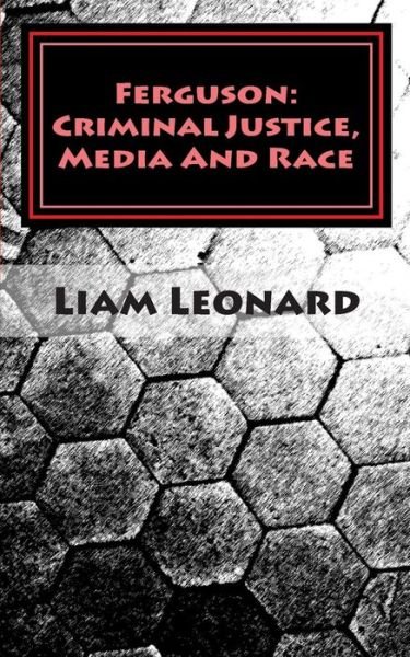 Cover for Liam Leonard · Ferguson: Criminal Justice, Media and Race: Crimsoc Report 2 (Paperback Book) (2015)