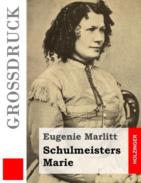 Cover for Eugenie Marlitt · Schulmeisters Marie (Grossdruck) (Taschenbuch) (2015)