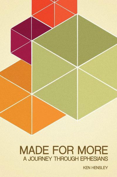 Made for More: a Journey Through Ephesians - Ken Hensley - Boeken - Createspace - 9781508559542 - 19 februari 2015