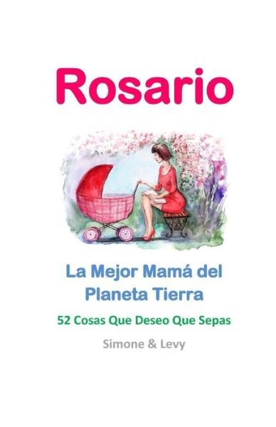 Cover for Simone · Rosario, La Mejor Mama Del Planeta Tierra: 52 Cosas Que Deseo Que Sepas (Paperback Book) (2015)