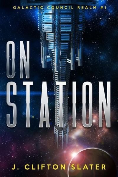 Cover for J Clifton Slater · On Station: Galactic Council Realm (Paperback Bog) (2015)