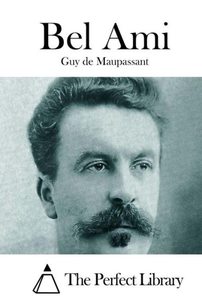 Bel Ami - Guy De Maupassant - Books - Createspace - 9781512125542 - May 9, 2015