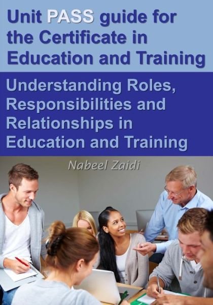 Cover for Nabeel Zaidi · Unit Pass Guide for the Certificate in Education and Training (Cet): Understanding Roles, Responsibilities and Relationships in Education and Training (Paperback Bog) (2015)