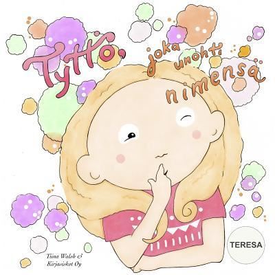 Cover for Tiina Walsh · Tyttoe, joka unohti nimensa TERESA (Paperback Book) (2015)