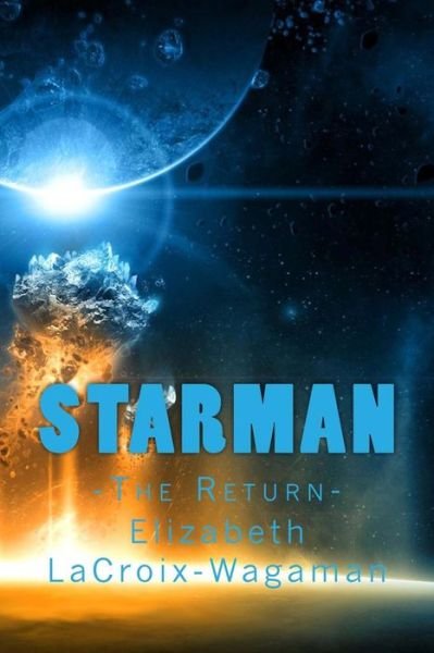 Starman - Elizabeth LaCroix-Wagaman - Bøger - Createspace Independent Publishing Platf - 9781519113542 - 24. januar 2016