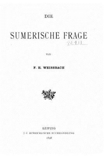 Die Sumerische Frage - F H Weissbach - Books - Createspace Independent Publishing Platf - 9781523945542 - February 8, 2016