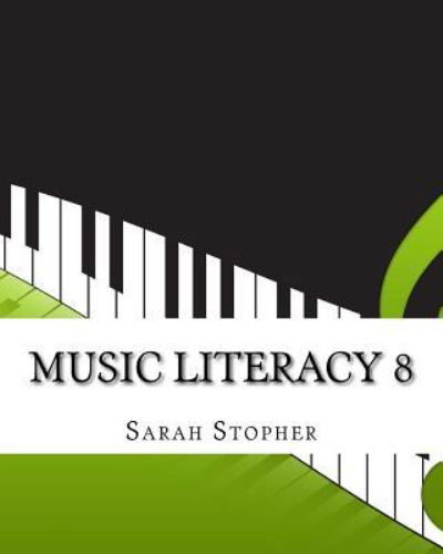 Music Literacy 8 - Sarah Stopher - Kirjat - Createspace Independent Publishing Platf - 9781523961542 - tiistai 9. helmikuuta 2016