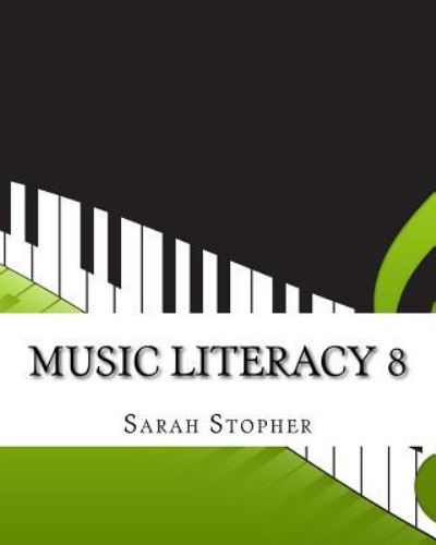 Music Literacy 8 - Sarah Stopher - Books - Createspace Independent Publishing Platf - 9781523961542 - February 9, 2016