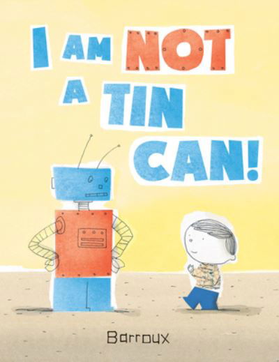 I Am Not A Tin Can! - Barroux - Bøger - Kids Can Press - 9781525305542 - 15. september 2022