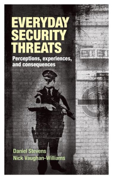 Everyday Security Threats: Perceptions, Experiences, and Consequences - Daniel Stevens - Książki - Manchester University Press - 9781526142542 - 17 czerwca 2019