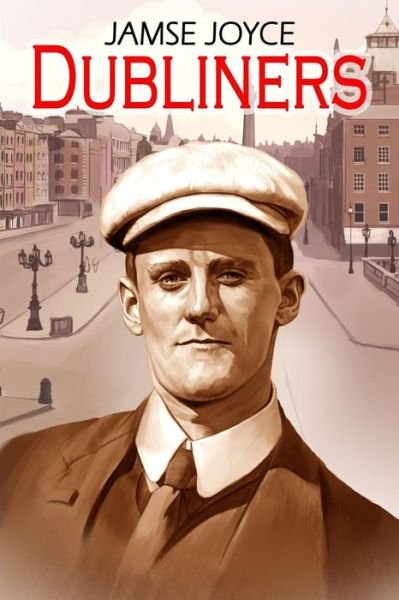 Dubliners - James Joyce - Books - Createspace Independent Publishing Platf - 9781530114542 - February 19, 2016