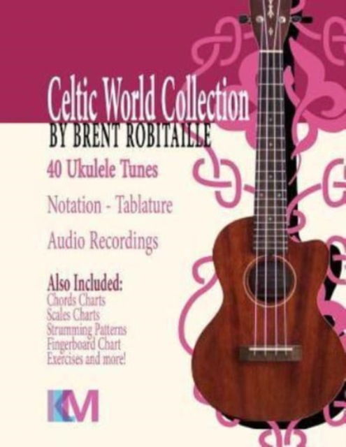 Cover for Brent C Robitaille · Celtic World Collection - Ukulele: Celtic World Collection Series - Celtic World Collection (Paperback Book) (2016)