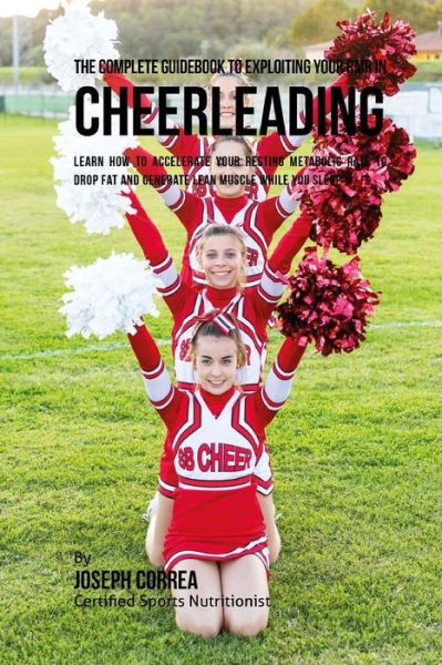 Cover for Correa (Certified Sports Nutritionist) · The Complete Guidebook to Exploiting Your RMR in Cheerleading (Paperback Book) (2016)