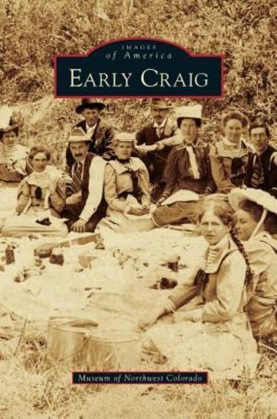 Cover for Museum of Northwest Colorado · Early Craig (Hardcover Book) (2013)